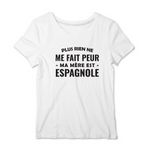 Plus rien ne me fait peur ma mère est Espagnole - T-shirt femme - impression FR - Ici & Là - T-shirts & Souvenirs de chez toi