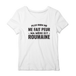 Plus rien ne me fait peur ma mère est Roumaine - T-shirt femme - impression FR - Ici & Là - T-shirts & Souvenirs de chez toi