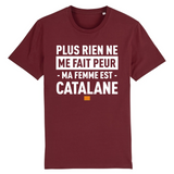 Plus rien ne me fait peur ma femme est Catalane - T-shirt Coton Bio 100 % - impression FR - Ici & Là - T-shirts & Souvenirs de chez toi
