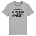 Plus rien ne me fait peur ma mère est espagnole - T-shirt unisexe Bio - impression FR - Ici & Là - T-shirts & Souvenirs de chez toi