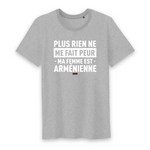 Plus rien ne me fait peur ma femme est Arménienne - T-shirt Coton Bio 100 % - impression FR - Ici & Là - T-shirts & Souvenirs de chez toi