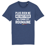 Plus rien ne me fait peur ma femme est Roumaine - T-shirt Coton Bio 100 % - impression FR - Ici & Là - T-shirts & Souvenirs de chez toi