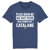 Plus rien ne me fait peur ma femme est Catalane - T-shirt Coton Bio 100 % - impression FR - Ici & Là - T-shirts & Souvenirs de chez toi