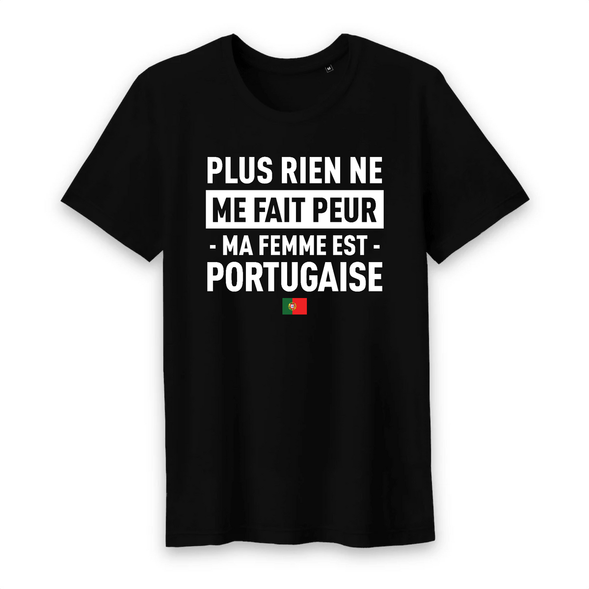 Plus rien ne me fait peur ma femme est Portugaise - T-shirt Coton Bio | Ici  & Là - T-shirts & Souvenirs de chez toi