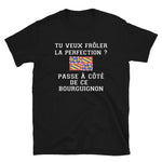 Passe à côté de ce Bourguignon La perfection - T-shirt humour Bourgogne