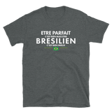 être Parfait c'est bien être Brésilien c'est mieux - T-shirt standard - Ici & Là - T-shirts & Souvenirs de chez toi