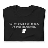 Tu ne peux pas tenir je suis Mayennais - T-Shirt Mayenne humour