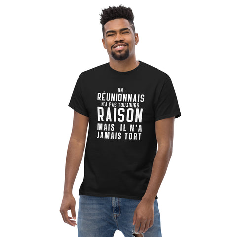 T-shirt cadeau humour Un Réunionnais n'A pas toujours raison mais il n'a jamais tort