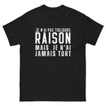 T-shirt Humour je n'ai pas toujours raison mais je n'ai jamais tort