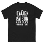 T-shirt cadeau humour Un Italien n'A pas toujours raison mais il n'a jamais tort