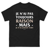 T-shirt humour bordeaux - Je n'ai jamais tort