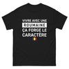T-shirt Roumanie noir - Vivre avec une Roumaine, ça forge le caractère