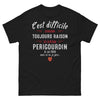 T-shirt Périgord noir - C’est difficile d’avoir toujours raison
