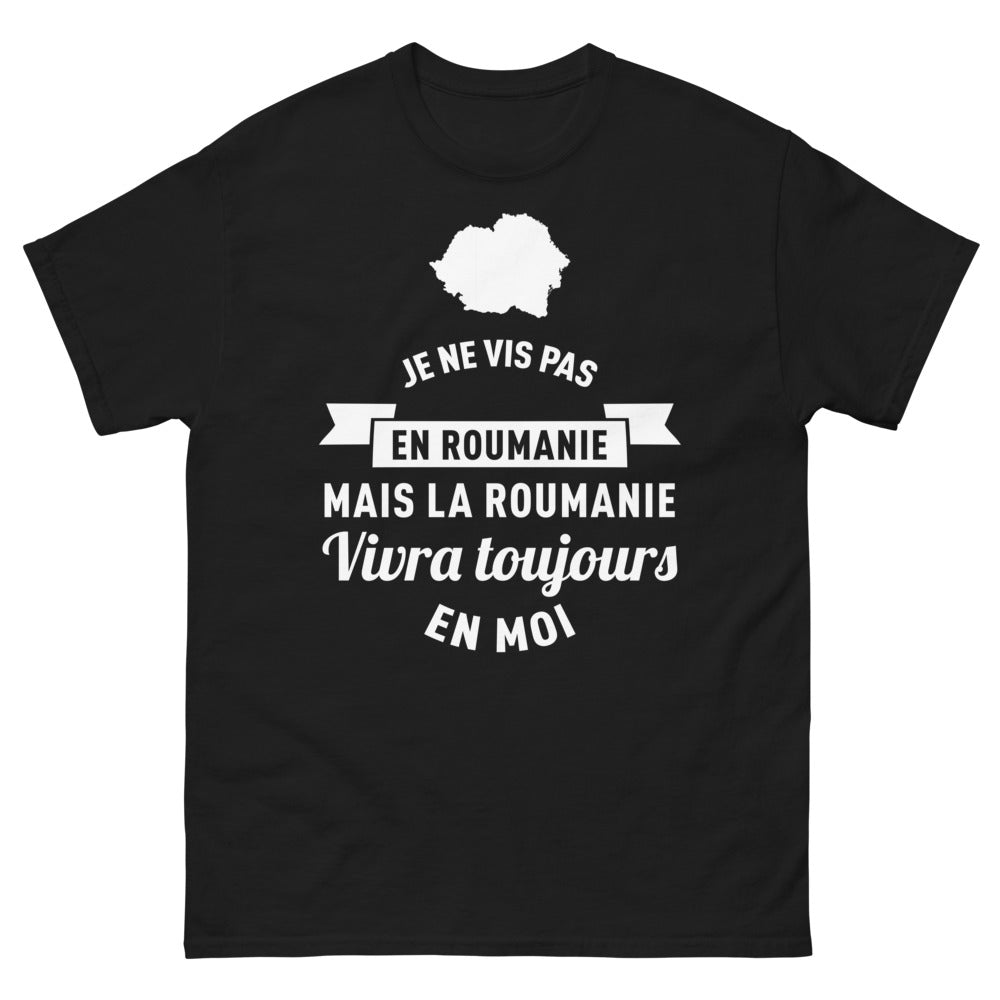 T-shirt Roumanie noir - Je ne vis pas en Roumanie, mais la Roumanie vivra toujours en moi