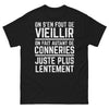 T-shirt humour noir - On s'en fout de vieillir, conneries plus lentement