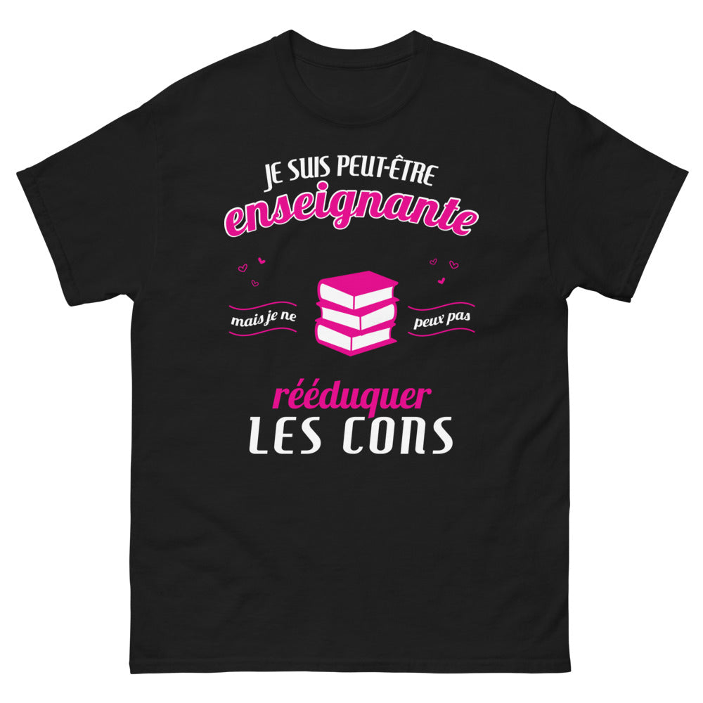 T-shirt enseignante noir - Je suis peut-être enseignante mais je ne peux pas rééduquer les cons