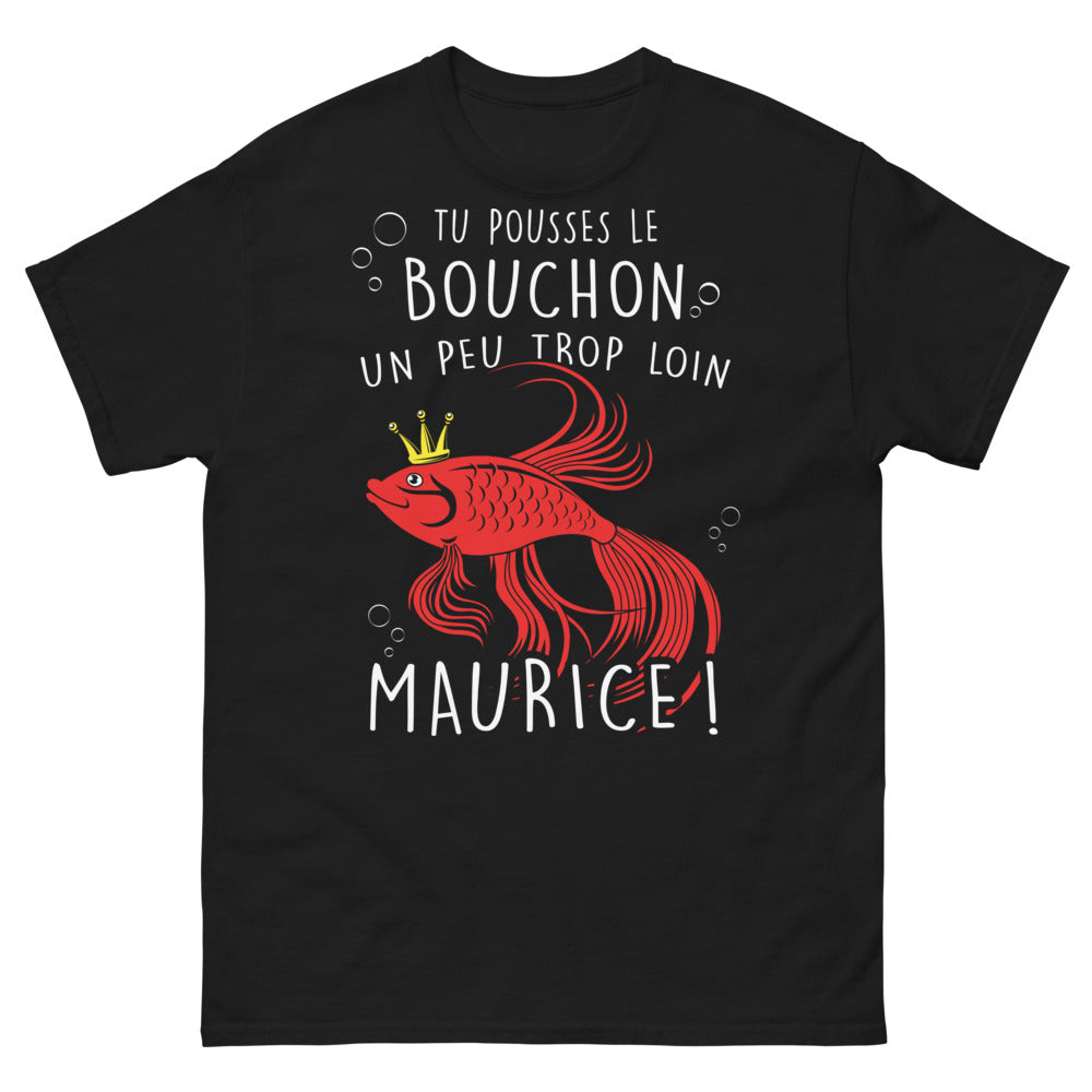 T-shirt Humour Maurice noir - Tu pousses le bouchon...