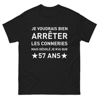 Thumbnail for T-shirt humour noir - Je voudrais bien arrêter les bêtises, mais j'ai encore 57 ans