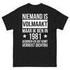 T-shirt Niemand is Volmaakt Maar Ik Ben in 1981 Geboren