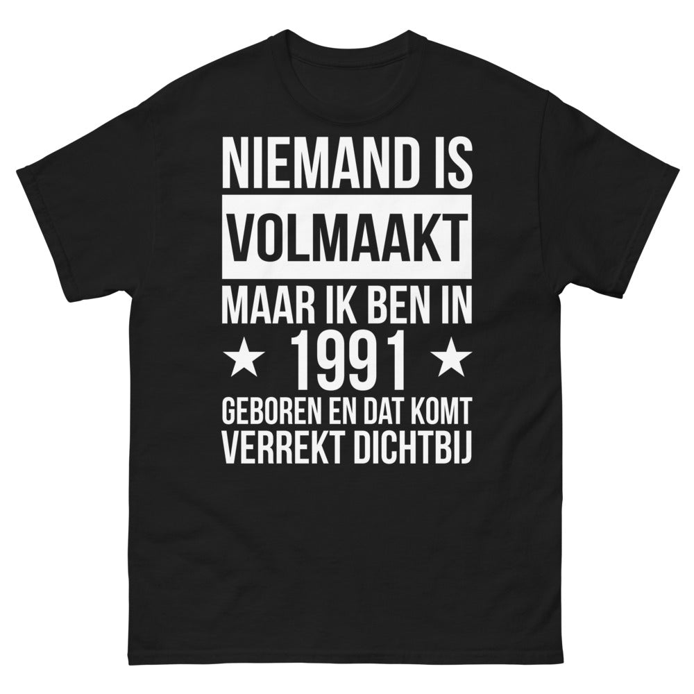 T-shirt Niemand is volmaakt maar ik ben in 1991 geboren - Perfekt geboren