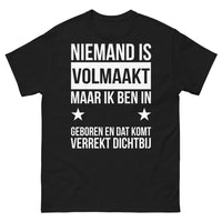 Thumbnail for T-shirt Niemand is volmaakt maar ik ben in geboren en dat komt verrekt dichtbij