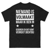 T-shirt Niemand is volmaakt maar ik ben in geboren en dat komt verrekt dichtbij