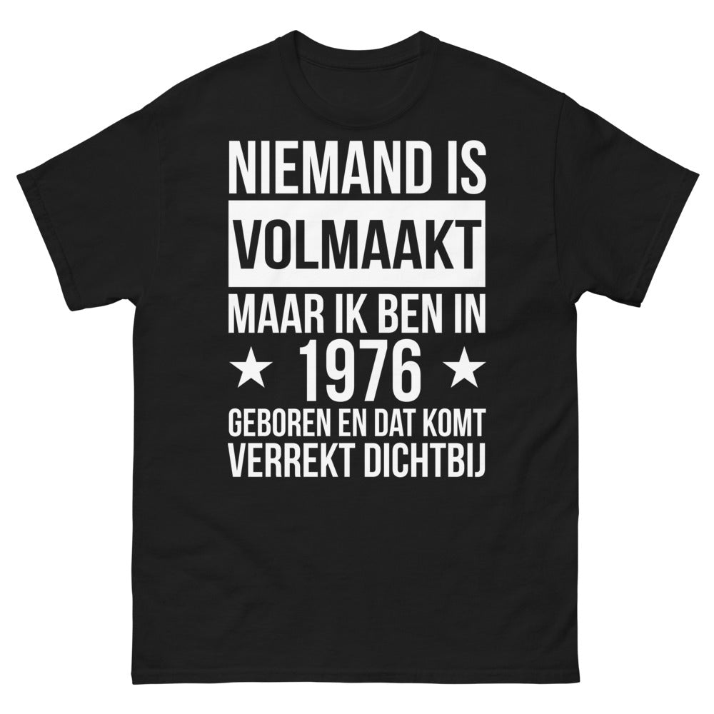 T-shirt Niemand is Volmaakt 1976 Geboren - Nostalgie & Stolz
