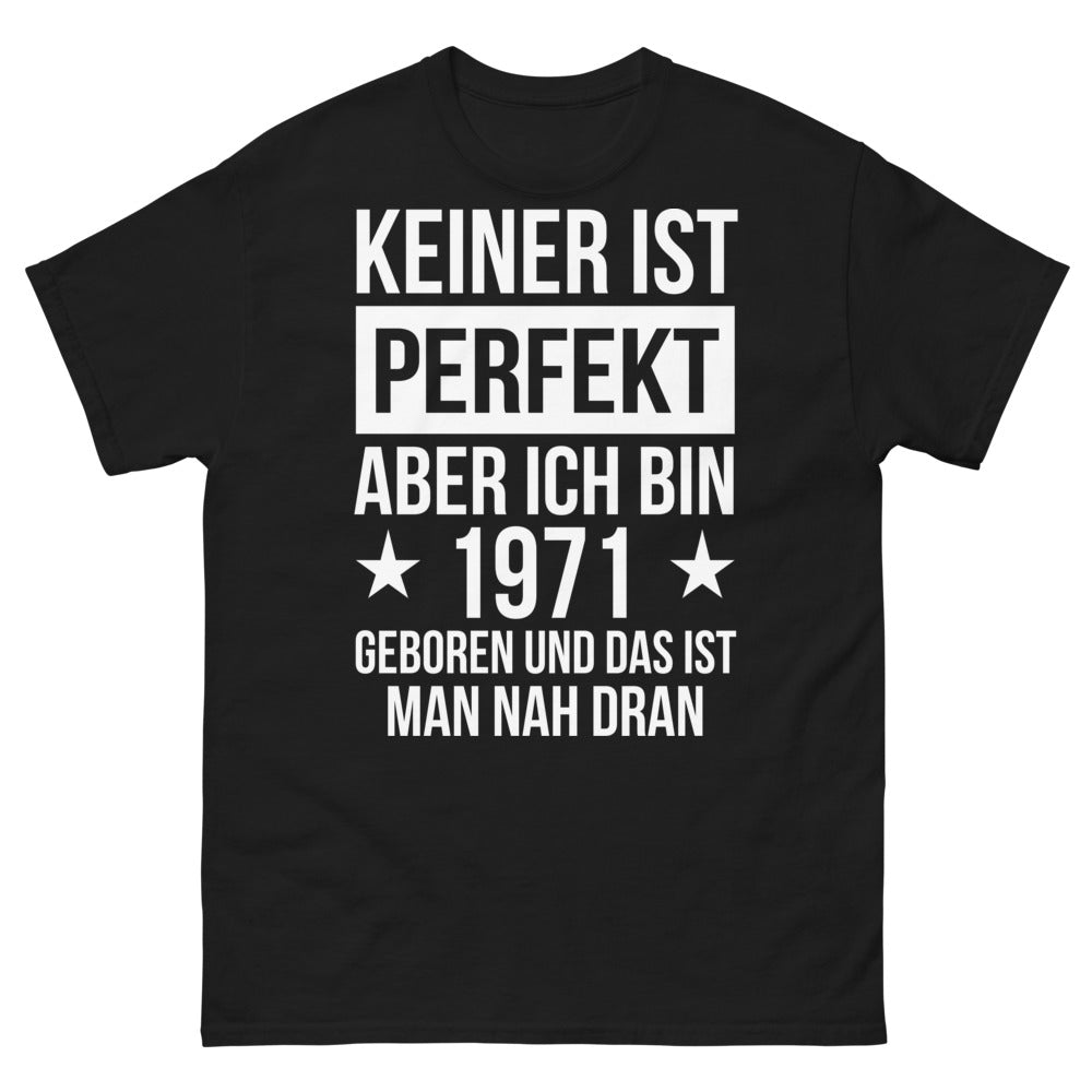 T-shirt - Keiner ist perfekt, aber ich bin 1971 geboren