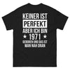 T-shirt - Keiner ist perfekt, aber ich bin 1971 geboren