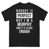 T-shirt Murphy noir - Nobody's Perfect But I'm a Murphy (Close Enough)
