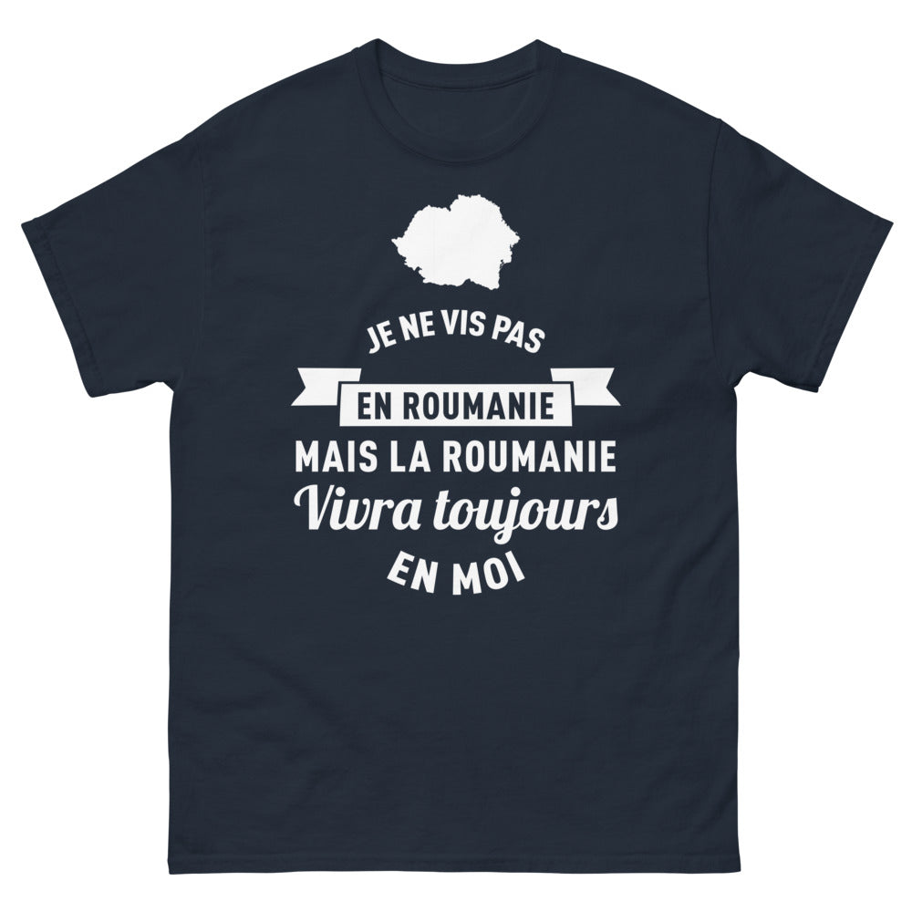 T-shirt Roumanie marine - Je ne vis pas en Roumanie, mais la Roumanie vivra toujours en moi
