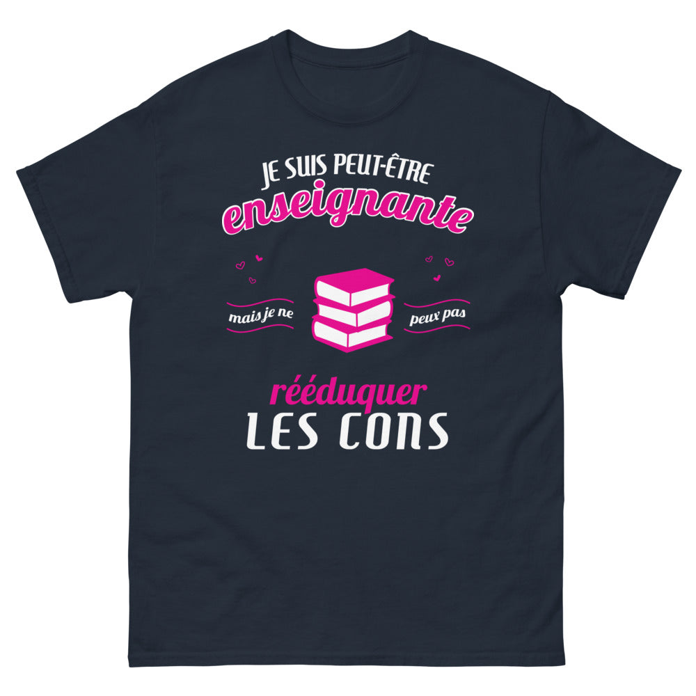 T-shirt enseignante marine - Je suis peut-être enseignante mais je ne peux pas rééduquer les cons