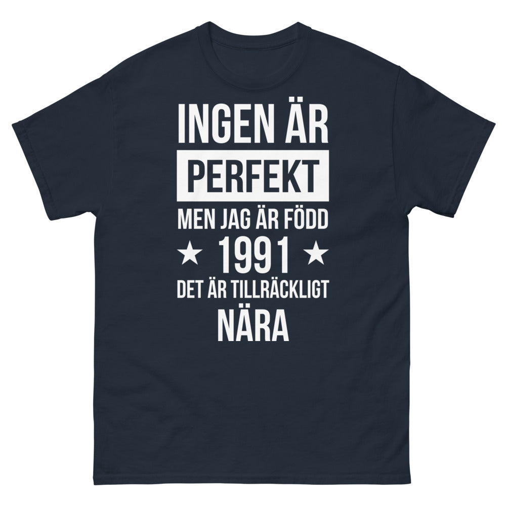 T-shirt Suédois "Ingen är perfekt men jag är född 1991 - det är tillräckligt nära"