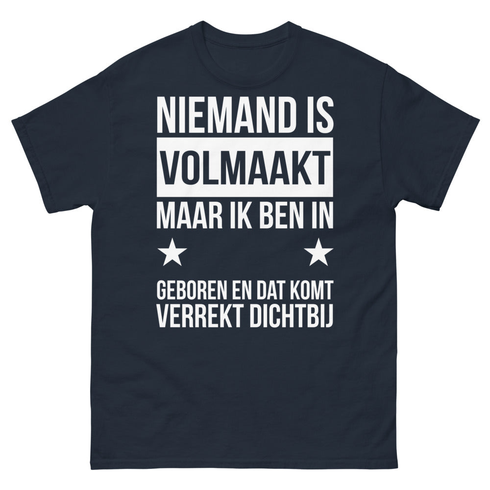 T-shirt Niemand is volmaakt maar ik ben in geboren en dat komt verrekt dichtbij