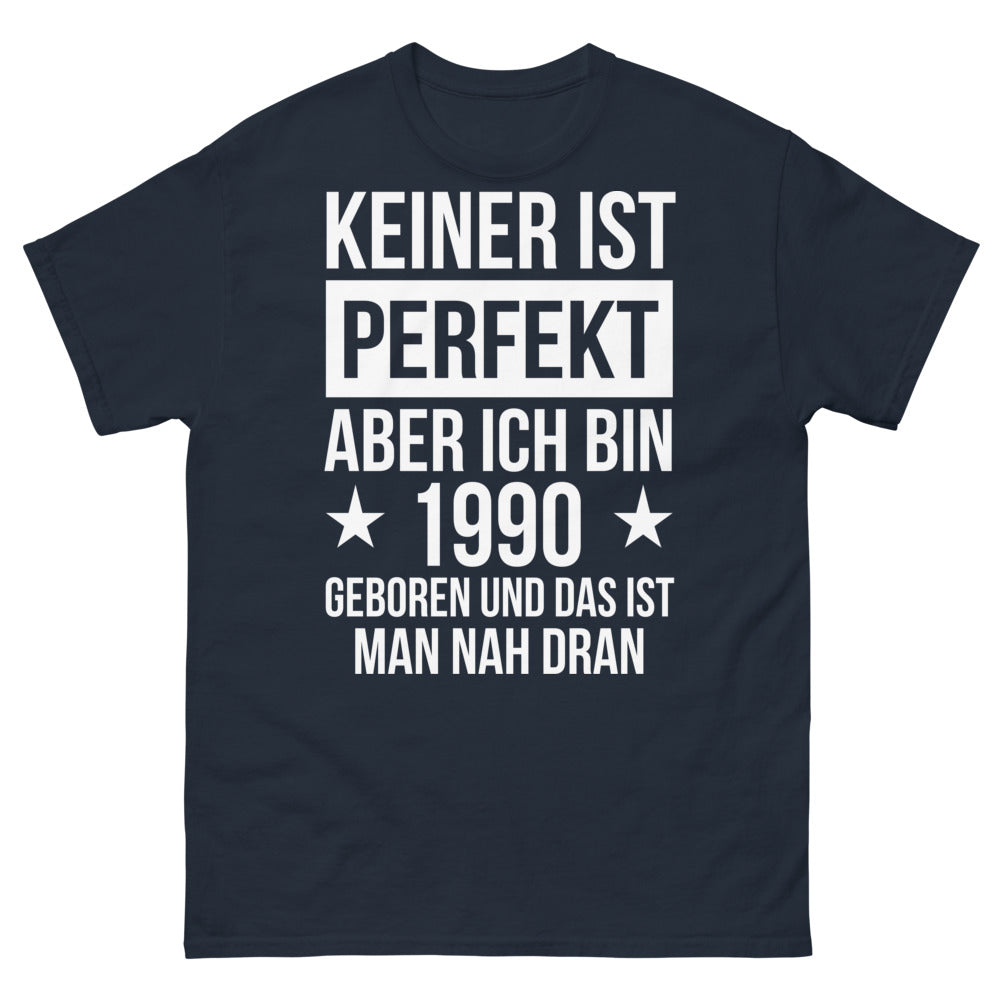 T-Shirt 'Keiner ist perfekt, aber ich bin 1990 geboren' - Das perfekte Geschenk
