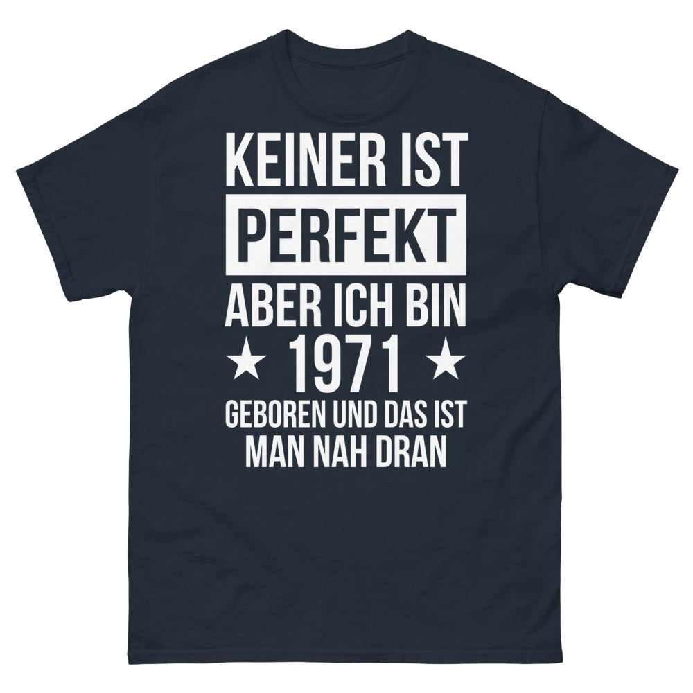 T-shirt - Keiner ist perfekt, aber ich bin 1971 geboren