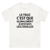 T-shirt humour français blanc - Le truc c'est que globalement je m'en bats les couilles