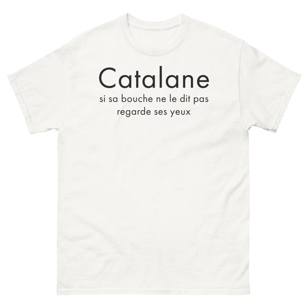 T-shirt Catalan blanc - Si sa bouche ne le dit pas, regarde ses yeux