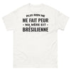 T-shirt Brésil blanc - Plus rien ne me fait peur, ma mère est Brésilienne