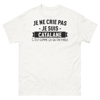 Thumbnail for T-shirt Catalogne blanc - Je ne crie pas, c'est comme ça qu'on parle