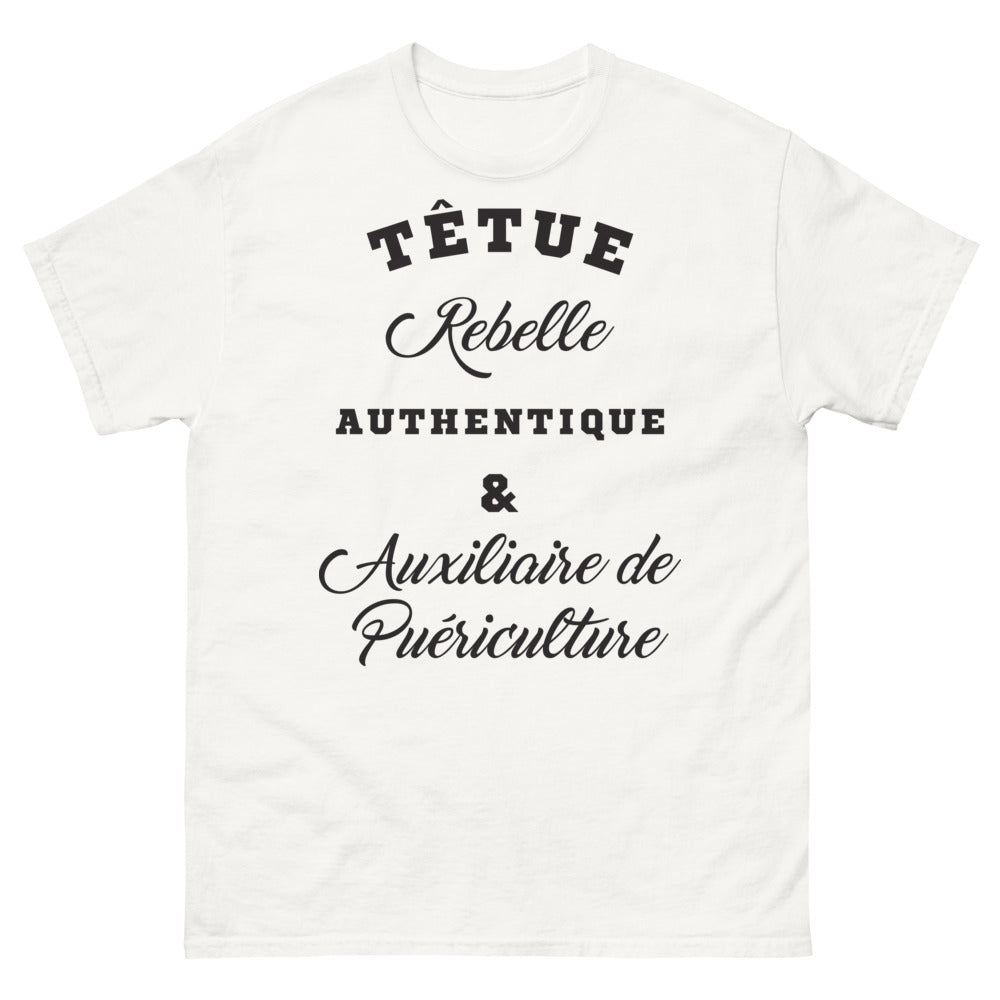 T-shirt Auxiliaire de Puériculture blanc - Têtue, Rebelle, Authentique