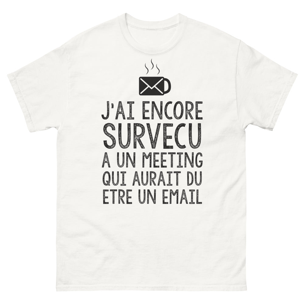 T-shirt Humour bureau blanc - J'ai encore survécu à un meeting qui aurait dû être un email