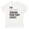 T-shirt design et typographie blanc - I'm Judging Your Font