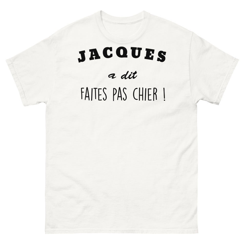 T-shirt humour français blanc - Jacques a dit : Faites-pas chier