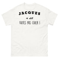 Thumbnail for T-shirt humour français blanc - Jacques a dit : Faites-pas chier