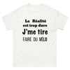 T-shirt Vélo blanc - La réalité est trop dure, j'me tire faire du vélo