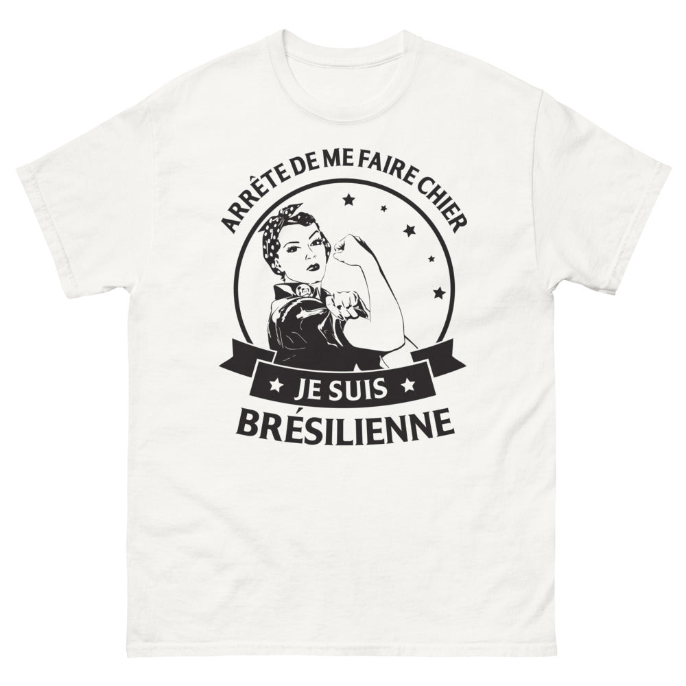 T-shirt Brésilienne blanc - Arrête de me faire chier, je suis Brésilienne
