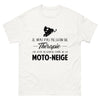T-shirt blanc Je N Ai Pas Besoin de Therapie J Ai Juste Besoin de Faire de la Moto Neige_fr_sombre_std.png - Thérapie