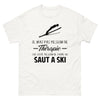T-shirt blanc Je N Ai Pas Besoin de Therapie J Ai Juste Besoin de Faire du Saut A Ski_fr_sombre_std.png - Thérapie