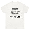 T-shirt blanc Je N Ai Pas Besoin de Therapie J Ai Juste Besoin de Plus de Vacances_fr_sombre_std.png - Thérapie